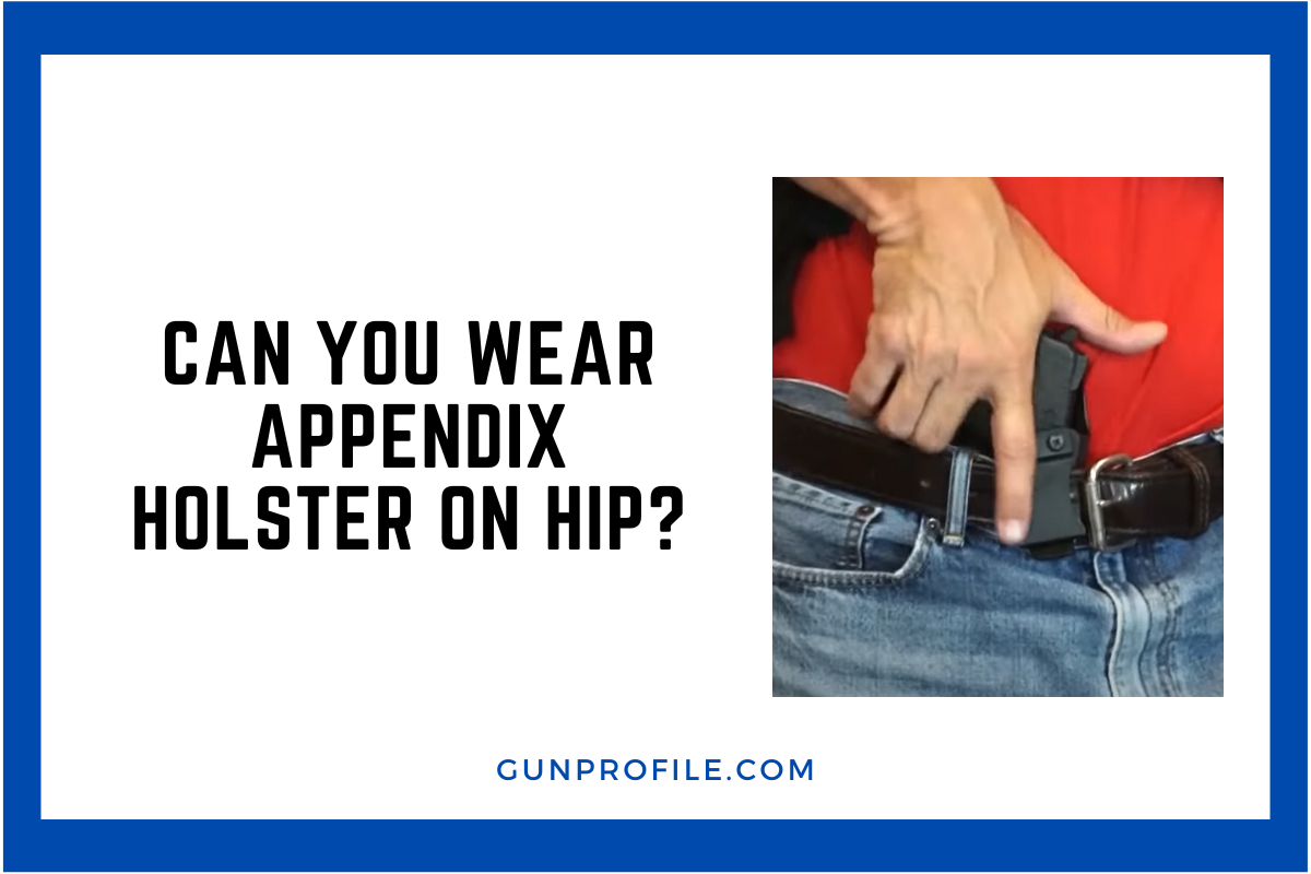 Can You Wear Appendix Holster on Hip