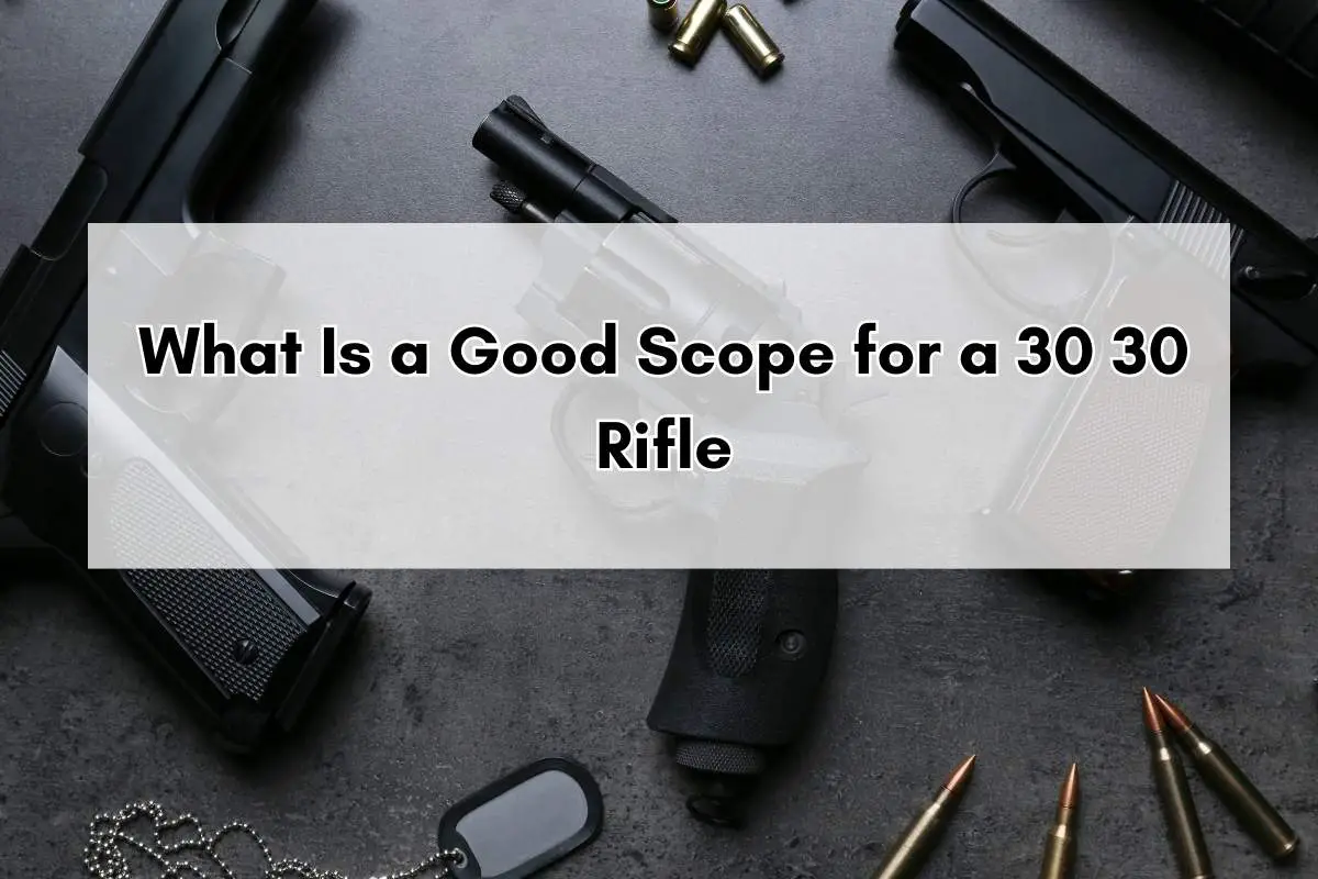 What Is a Good Scope for a 30 30 Rifle